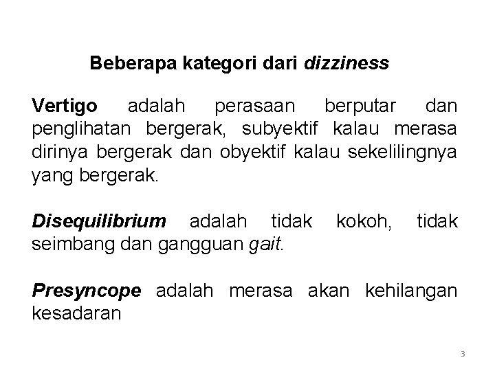 Beberapa kategori dari dizziness Vertigo adalah perasaan berputar dan penglihatan bergerak, subyektif kalau merasa