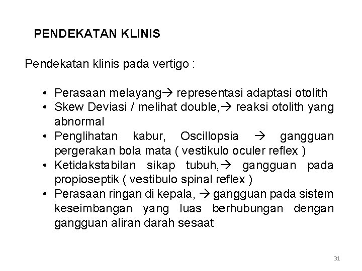 PENDEKATAN KLINIS Pendekatan klinis pada vertigo : • Perasaan melayang representasi adaptasi otolith •