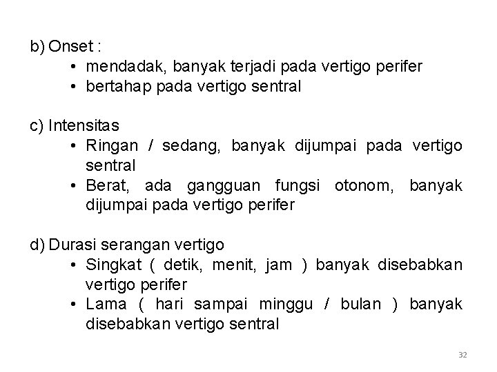 b) Onset : • mendadak, banyak terjadi pada vertigo perifer • bertahap pada vertigo