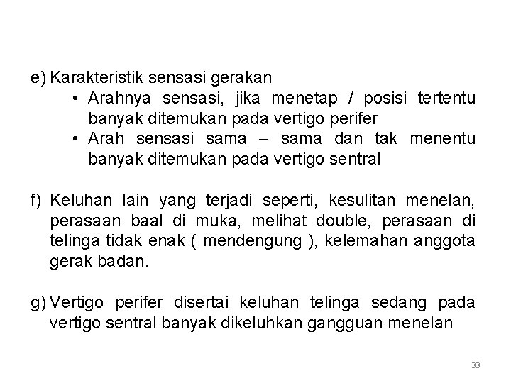 e) Karakteristik sensasi gerakan • Arahnya sensasi, jika menetap / posisi tertentu banyak ditemukan