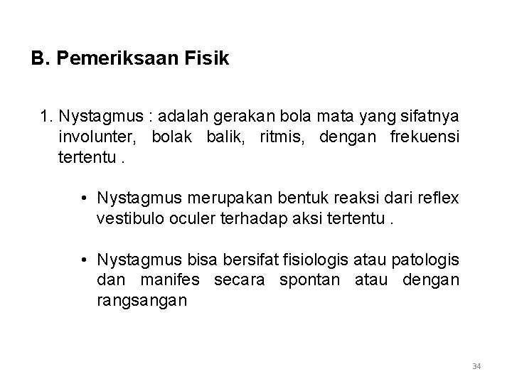 B. Pemeriksaan Fisik 1. Nystagmus : adalah gerakan bola mata yang sifatnya involunter, bolak