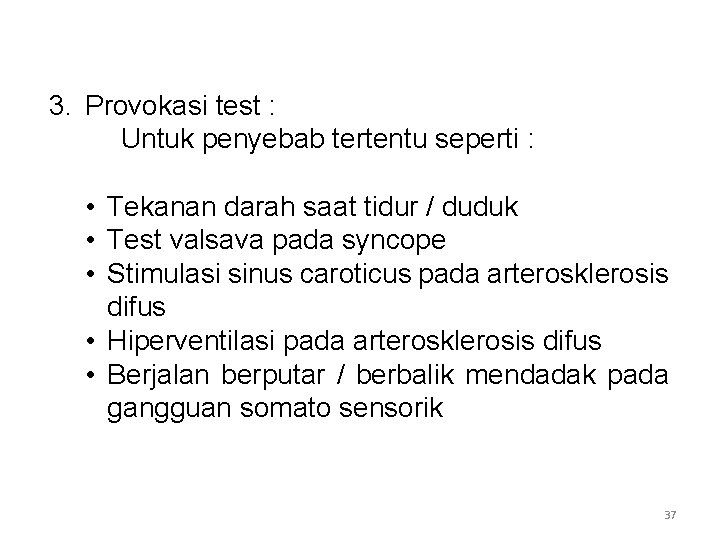 3. Provokasi test : Untuk penyebab tertentu seperti : • Tekanan darah saat tidur
