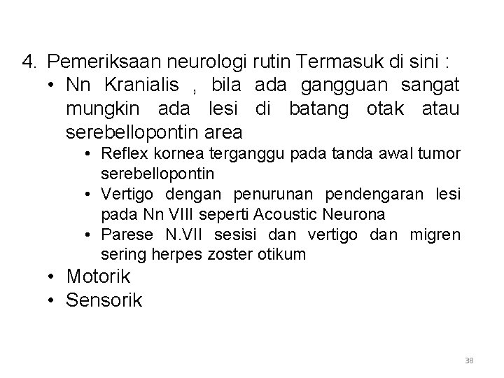4. Pemeriksaan neurologi rutin Termasuk di sini : • Nn Kranialis , bila ada