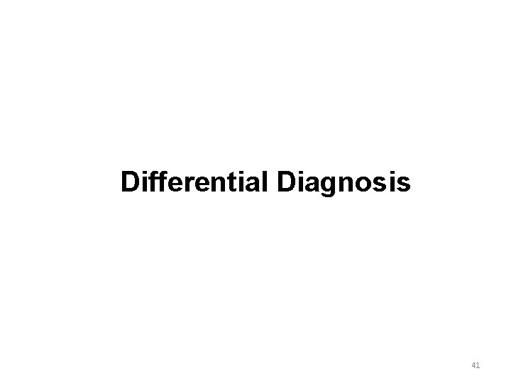 Differential Diagnosis 41 
