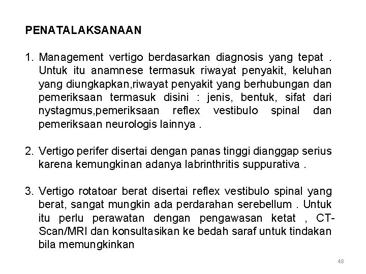 PENATALAKSANAAN 1. Management vertigo berdasarkan diagnosis yang tepat. Untuk itu anamnese termasuk riwayat penyakit,