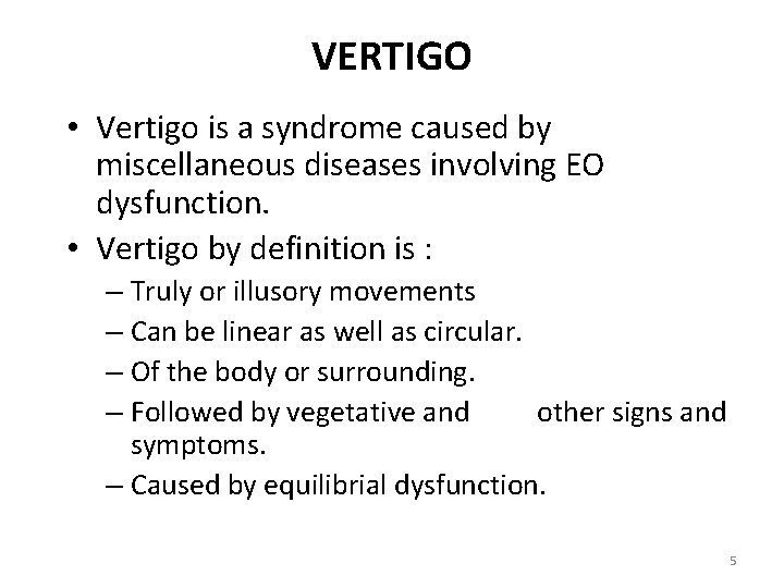 VERTIGO • Vertigo is a syndrome caused by miscellaneous diseases involving EO dysfunction. •