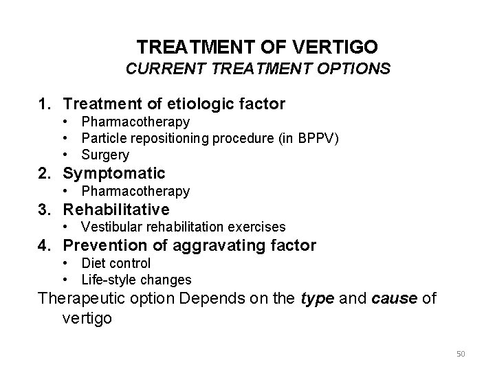 TREATMENT OF VERTIGO CURRENT TREATMENT OPTIONS 1. Treatment of etiologic factor • Pharmacotherapy •