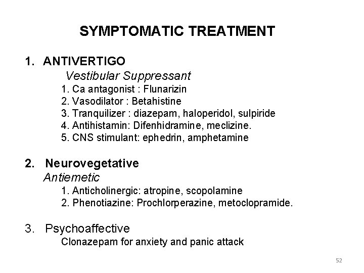 SYMPTOMATIC TREATMENT 1. ANTIVERTIGO Vestibular Suppressant 1. Ca antagonist : Flunarizin 2. Vasodilator :