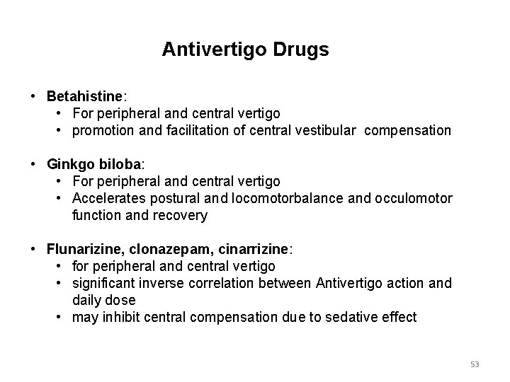 Antivertigo Drugs • Betahistine: • For peripheral and central vertigo • promotion and facilitation