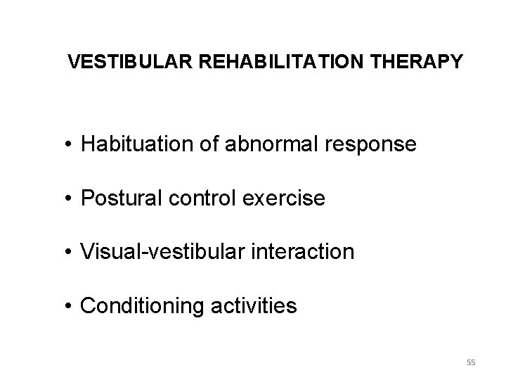 VESTIBULAR REHABILITATION THERAPY • Habituation of abnormal response • Postural control exercise • Visual-vestibular