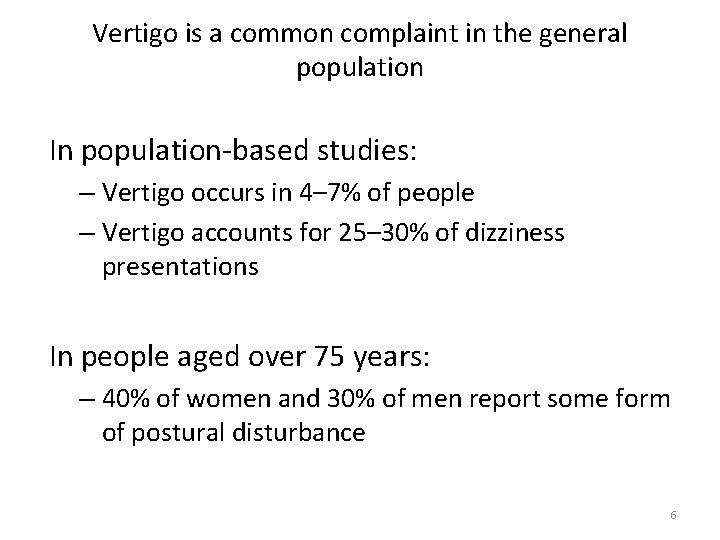 Vertigo is a common complaint in the general population In population-based studies: – Vertigo