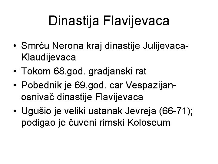 Dinastija Flavijevaca • Smrću Nerona kraj dinastije Julijevaca. Klaudijevaca • Tokom 68. god. gradjanski