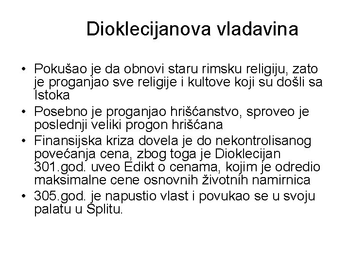 Dioklecijanova vladavina • Pokušao je da obnovi staru rimsku religiju, zato je proganjao sve