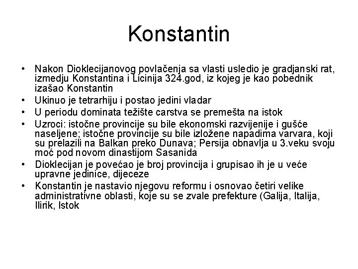 Konstantin • Nakon Dioklecijanovog povlačenja sa vlasti usledio je gradjanski rat, izmedju Konstantina i