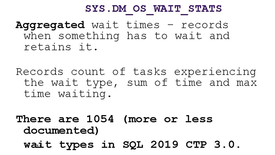 SYS. DM_OS_WAIT_STATS Aggregated wait times – records when something has to wait and retains