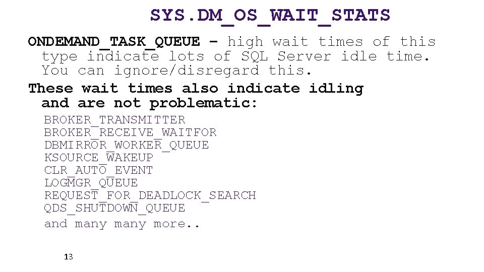 SYS. DM_OS_WAIT_STATS ONDEMAND_TASK_QUEUE – high wait times of this type indicate lots of SQL