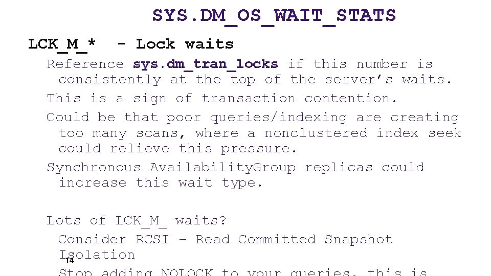 SYS. DM_OS_WAIT_STATS LCK_M_* - Lock waits Reference sys. dm_tran_locks if this number is consistently