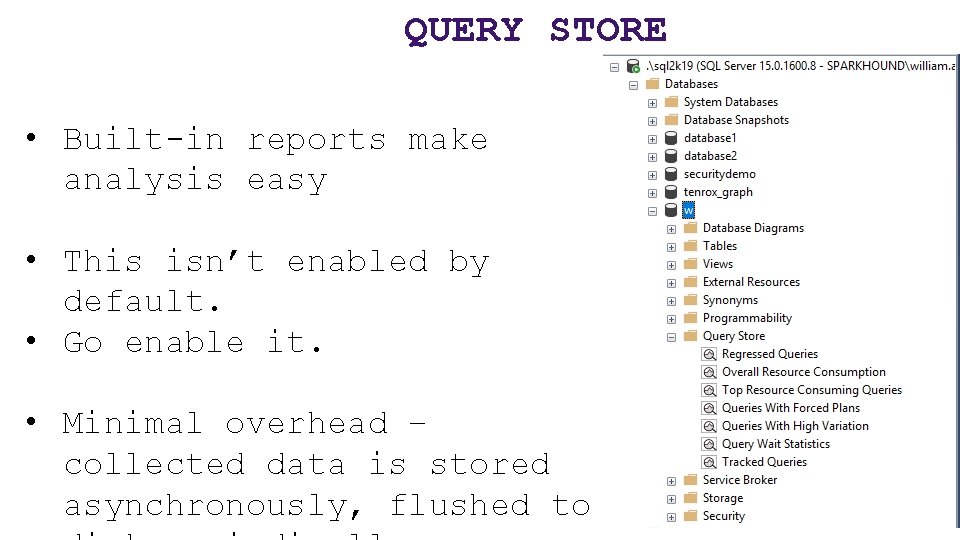 QUERY STORE • Built-in reports make analysis easy • This isn’t enabled by default.