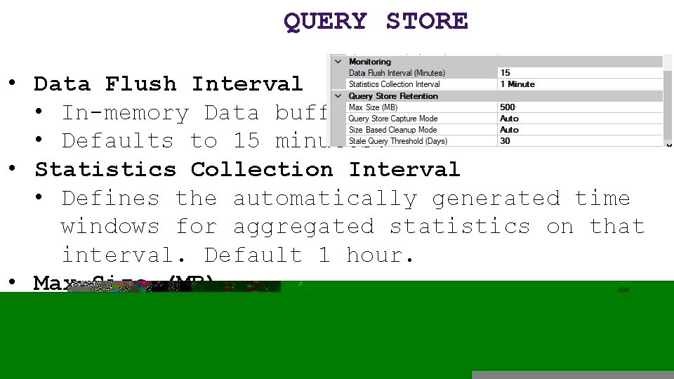 QUERY STORE • Data Flush Interval • In-memory Data buffer. • Defaults to 15