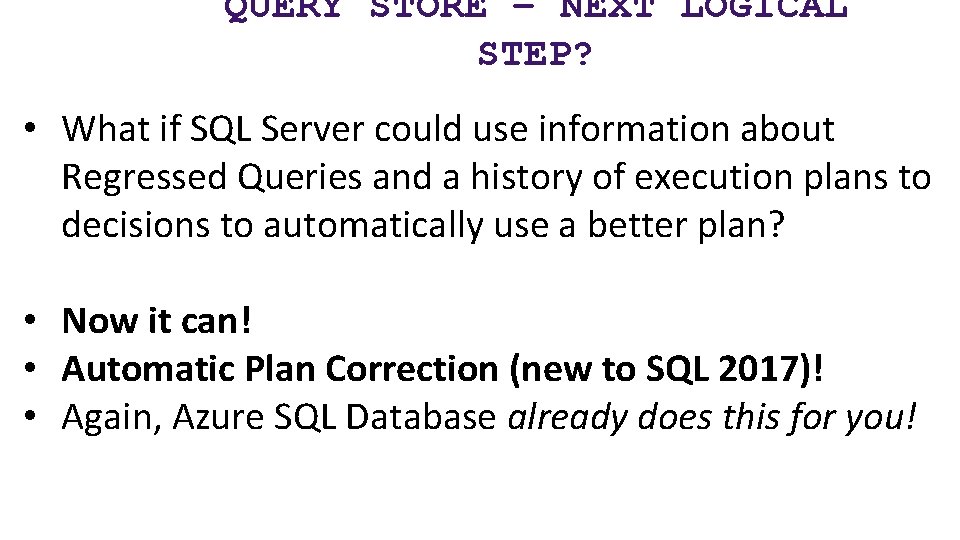 QUERY STORE – NEXT LOGICAL STEP? • What if SQL Server could use information