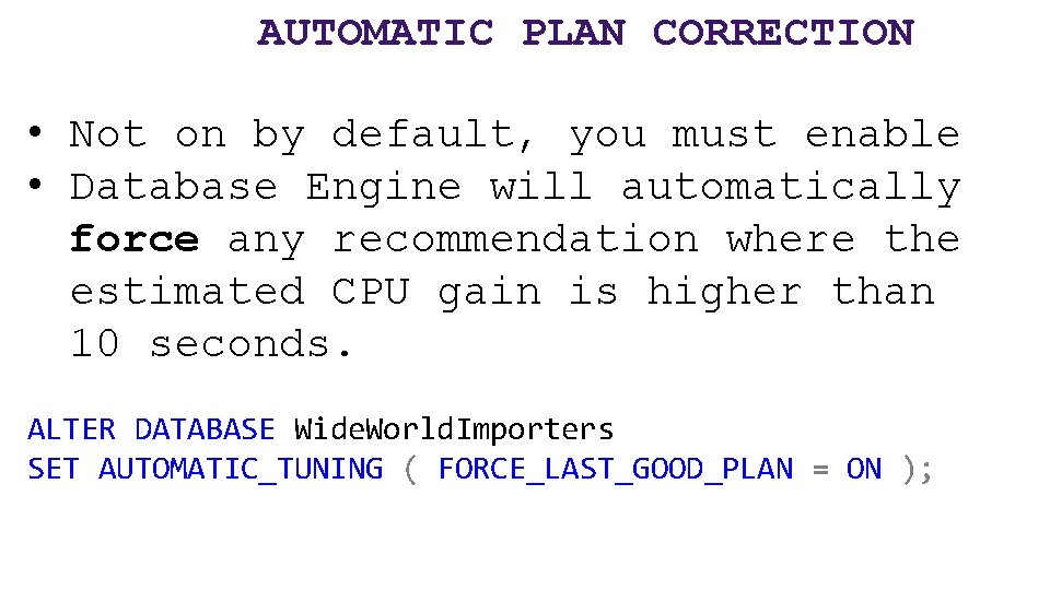 AUTOMATIC PLAN CORRECTION • Not on by default, you must enable • Database Engine