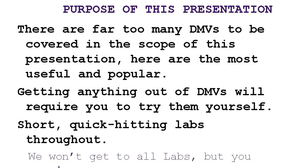 PURPOSE OF THIS PRESENTATION There are far too many DMVs to be covered in