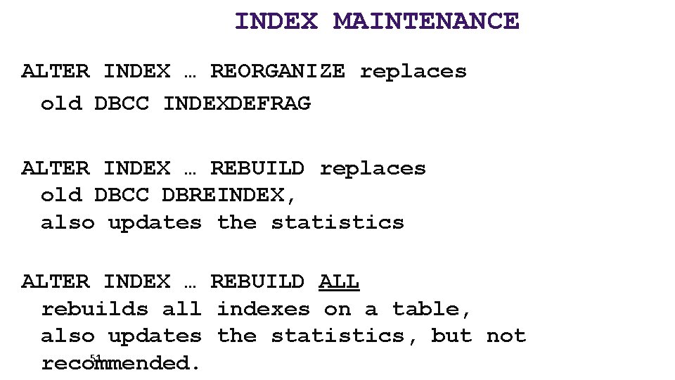 INDEX MAINTENANCE ALTER INDEX … REORGANIZE replaces old DBCC INDEXDEFRAG ALTER INDEX … REBUILD