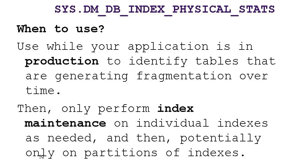 SYS. DM_DB_INDEX_PHYSICAL_STATS When to use? Use while your application is in production to identify