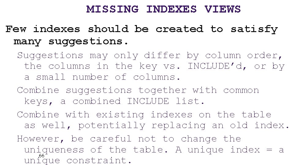 MISSING INDEXES VIEWS Few indexes should be created to satisfy many suggestions. Suggestions may