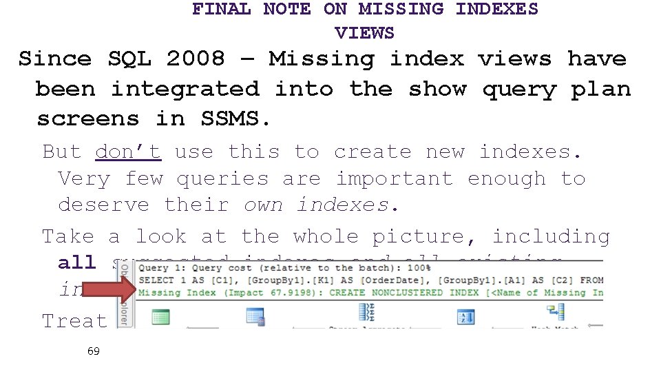 FINAL NOTE ON MISSING INDEXES VIEWS Since SQL 2008 – Missing index views have