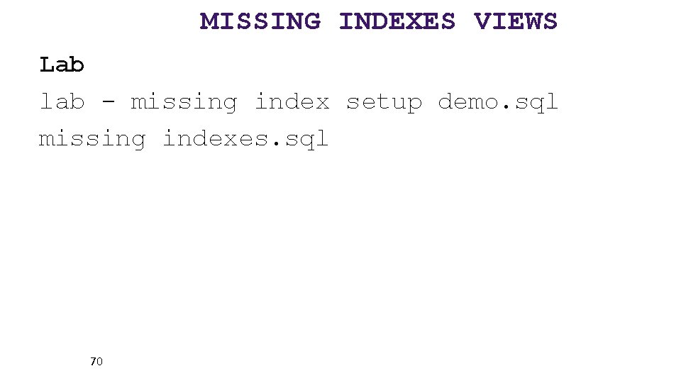 MISSING INDEXES VIEWS Lab lab - missing index setup demo. sql missing indexes. sql