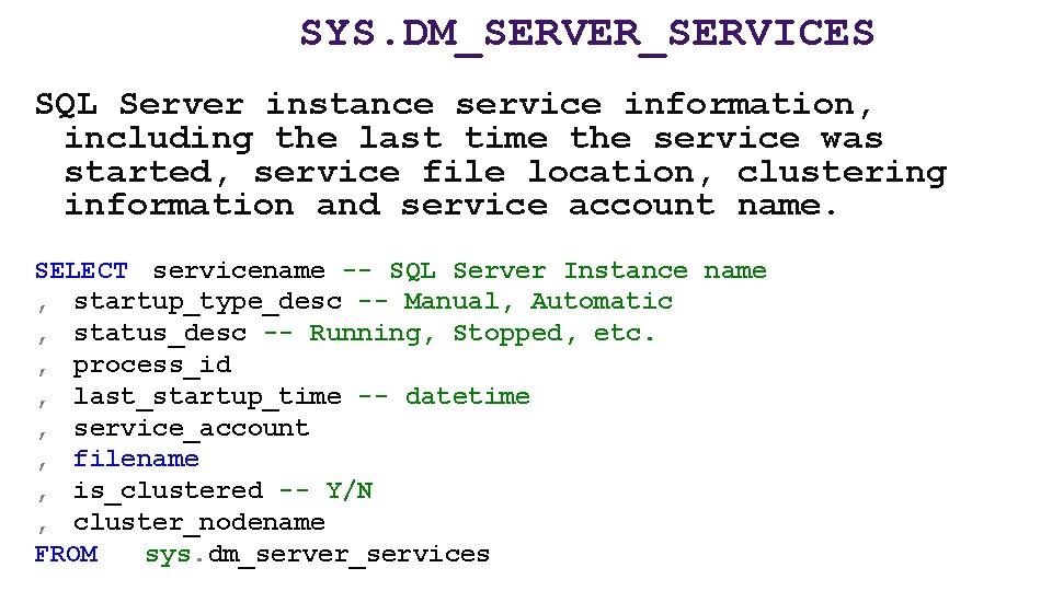 SYS. DM_SERVER_SERVICES SQL Server instance service information, including the last time the service was