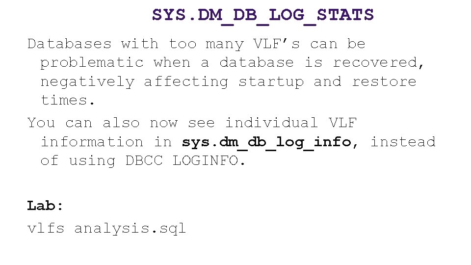 SYS. DM_DB_LOG_STATS Databases with too many VLF’s can be problematic when a database is