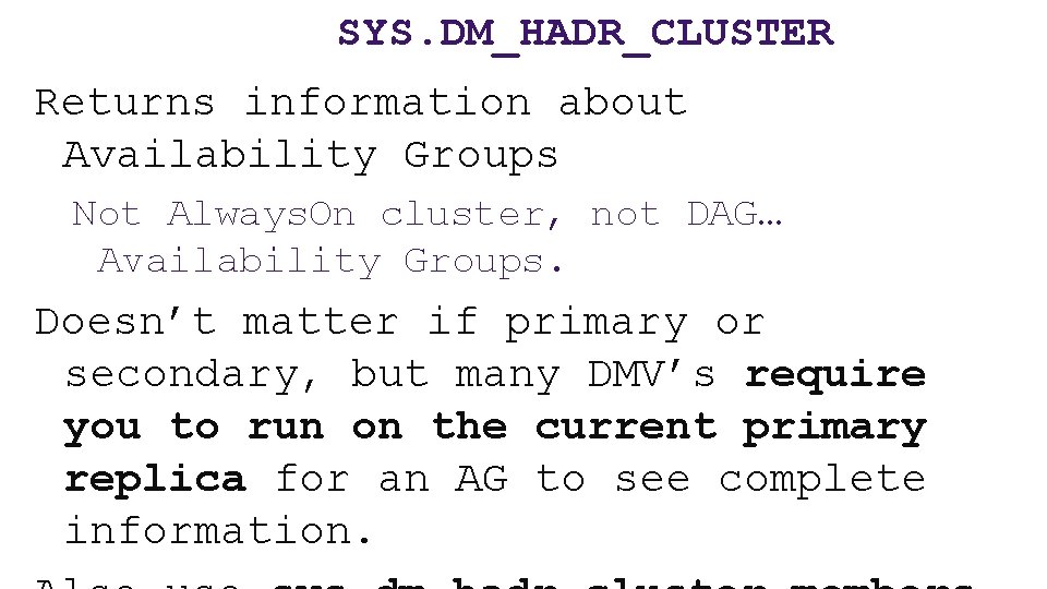 SYS. DM_HADR_CLUSTER Returns information about Availability Groups Not Always. On cluster, not DAG… Availability