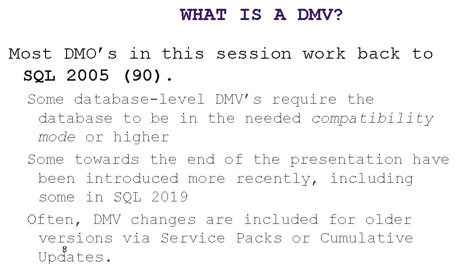 WHAT IS A DMV? Most DMO’s in this session work back to SQL 2005