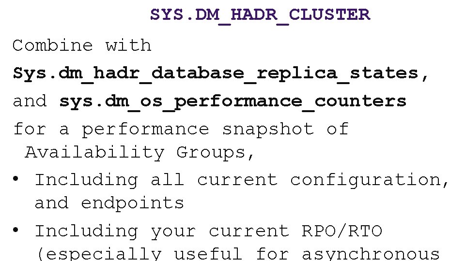 SYS. DM_HADR_CLUSTER Combine with Sys. dm_hadr_database_replica_states, and sys. dm_os_performance_counters for a performance snapshot of