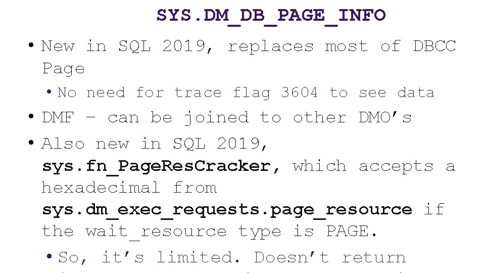 SYS. DM_DB_PAGE_INFO • New in SQL 2019, replaces most of DBCC Page • No