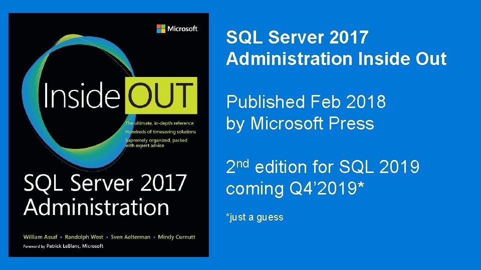 SQL Server 2017 Administration Inside Out Published Feb 2018 by Microsoft Press 2 nd