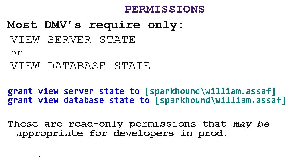 PERMISSIONS Most DMV’s require only: VIEW SERVER STATE or VIEW DATABASE STATE grant view