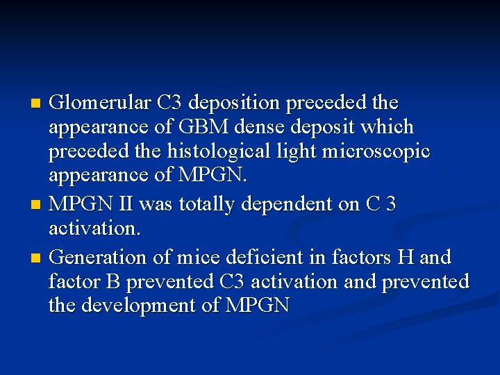 Glomerular C 3 deposition preceded the appearance of GBM dense deposit which preceded the