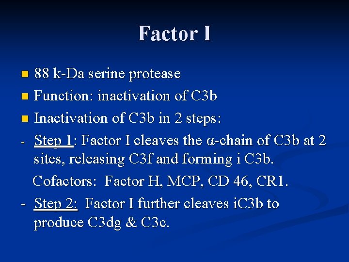 Factor I 88 k-Da serine protease n Function: inactivation of C 3 b n