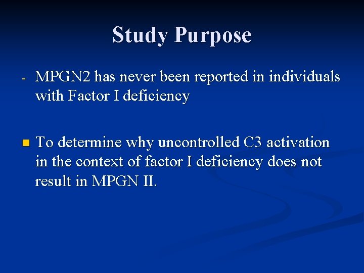Study Purpose - MPGN 2 has never been reported in individuals with Factor I