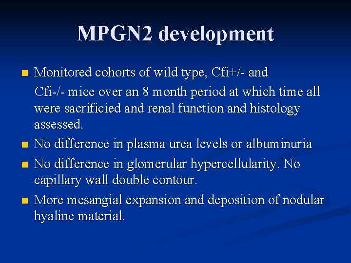 MPGN 2 development n n Monitored cohorts of wild type, Cfi+/- and Cfi-/- mice