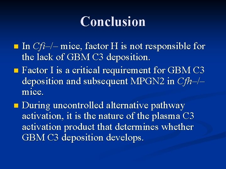 Conclusion In Cfi–/– mice, factor H is not responsible for the lack of GBM