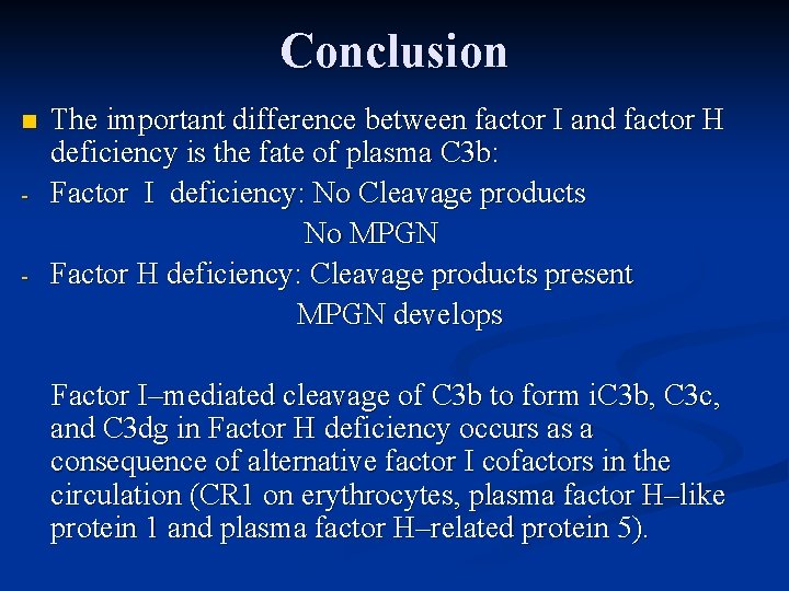 Conclusion n - - The important difference between factor I and factor H deficiency