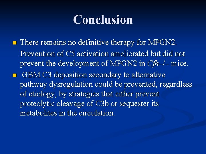 Conclusion n n There remains no definitive therapy for MPGN 2. Prevention of C