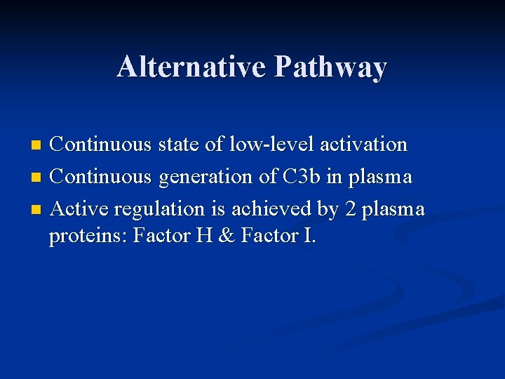 Alternative Pathway Continuous state of low-level activation n Continuous generation of C 3 b