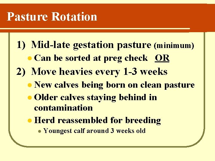 Pasture Rotation 1) Mid-late gestation pasture (minimum) l Can be sorted at preg check