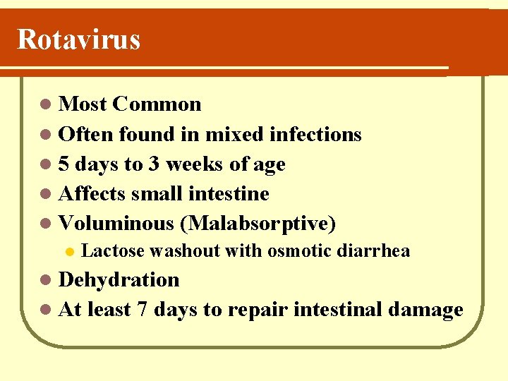 Rotavirus l Most Common l Often found in mixed infections l 5 days to