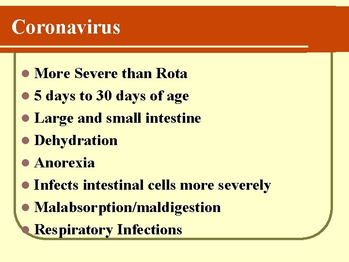 Coronavirus l More Severe than Rota l 5 days to 30 days of age
